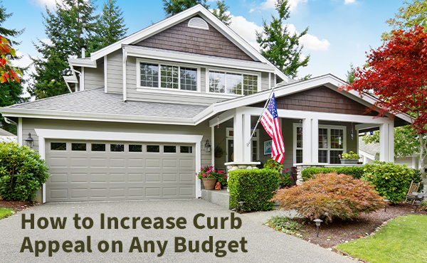 How to Increase Curb Appeal on Any Budget How to Increase Curb Appeal on Any Budget