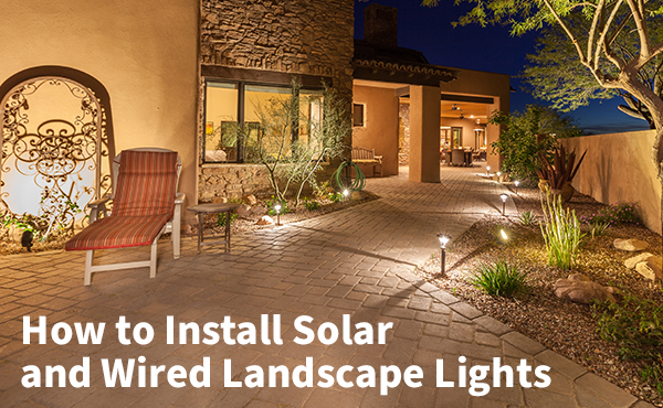 How to Install Solar and Wired Landscape Lighting How to Install Solar and Wired Landscape Lighting